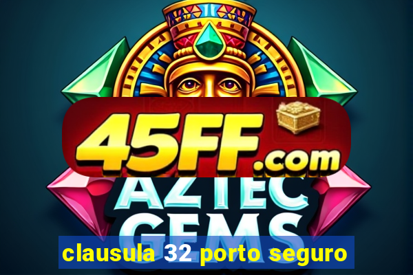 clausula 32 porto seguro